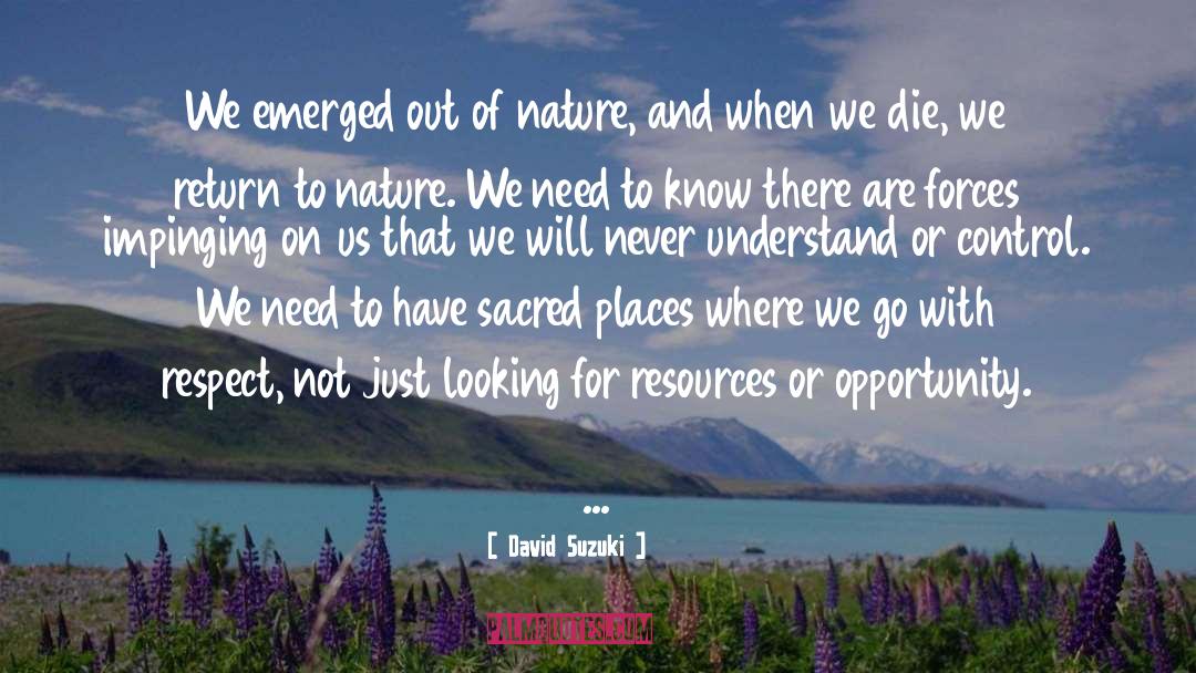 David Suzuki Quotes: We emerged out of nature,