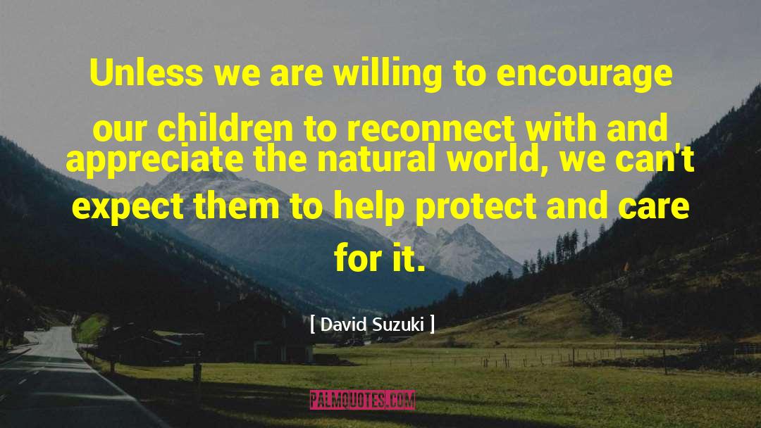 David Suzuki Quotes: Unless we are willing to