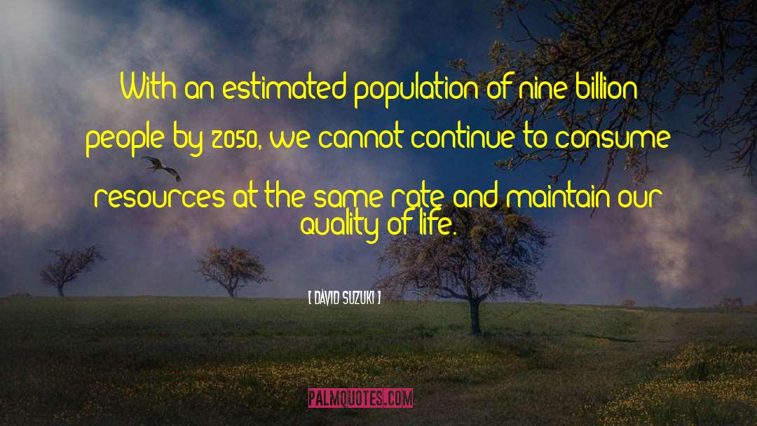 David Suzuki Quotes: With an estimated population of