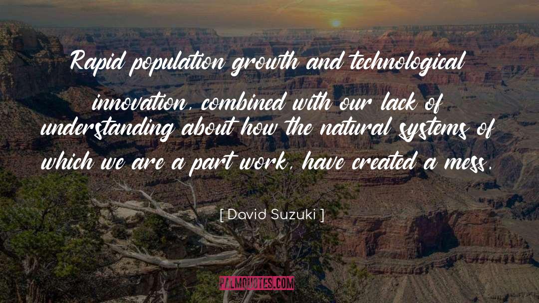 David Suzuki Quotes: Rapid population growth and technological