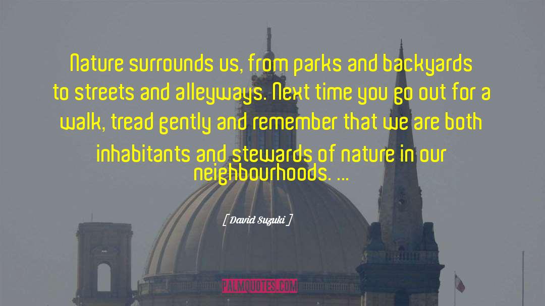 David Suzuki Quotes: Nature surrounds us, from parks