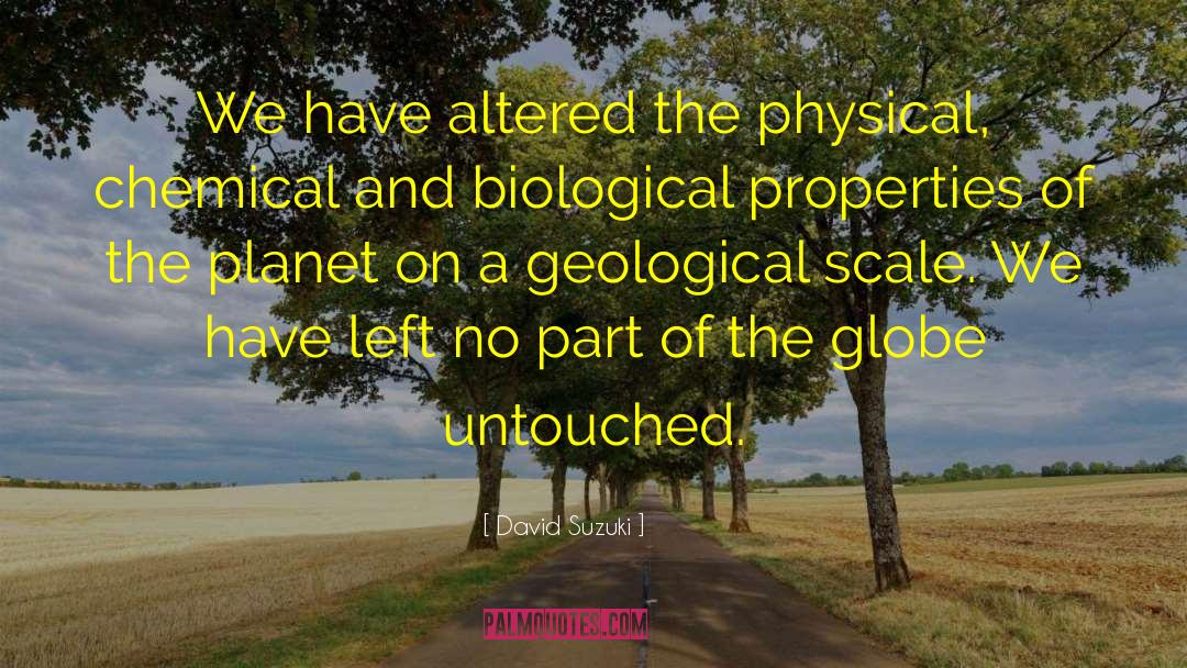David Suzuki Quotes: We have altered the physical,