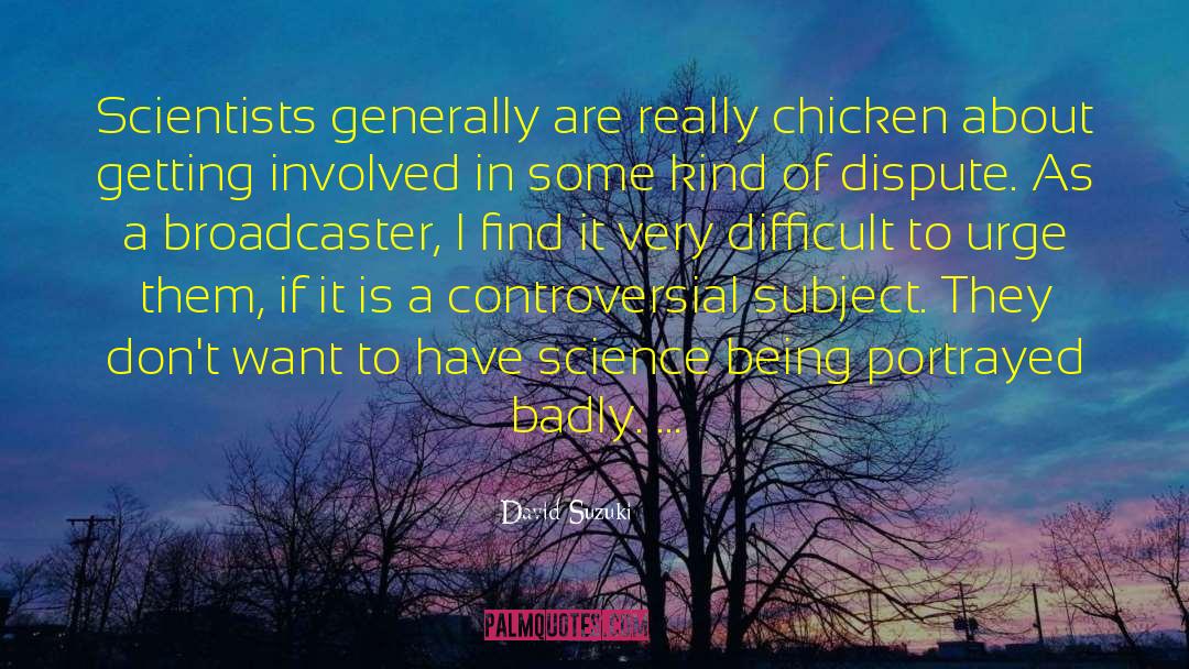 David Suzuki Quotes: Scientists generally are really chicken
