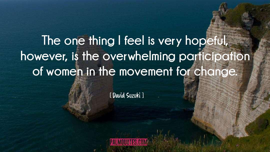 David Suzuki Quotes: The one thing I feel