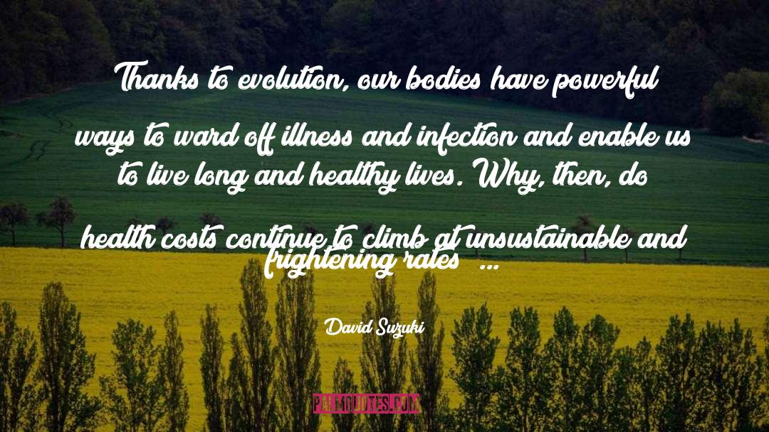 David Suzuki Quotes: Thanks to evolution, our bodies