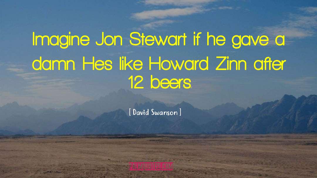 David Swanson Quotes: Imagine Jon Stewart if he
