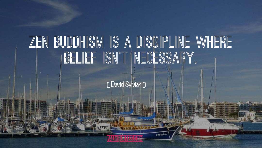 David Sylvian Quotes: Zen Buddhism is a discipline