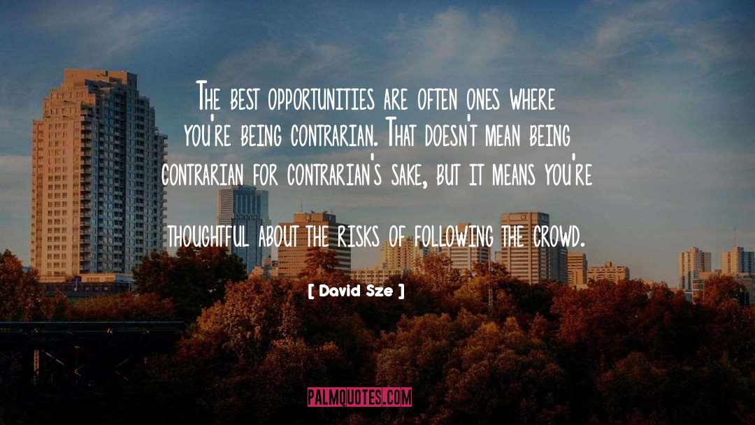 David Sze Quotes: The best opportunities are often