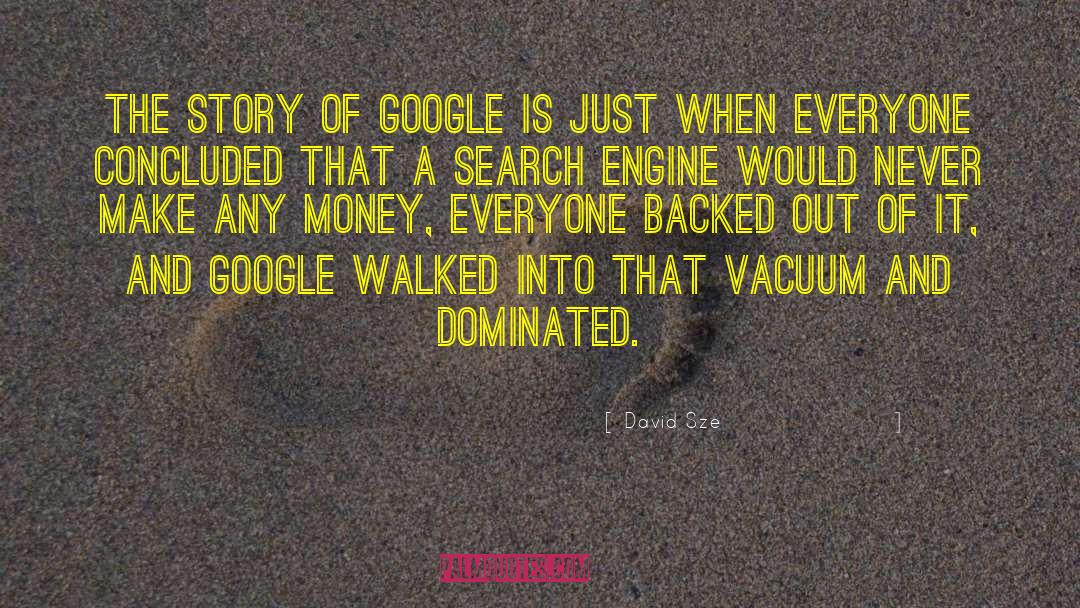David Sze Quotes: The story of Google is