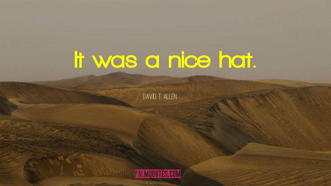 David T. Allen Quotes: It was a nice hat.