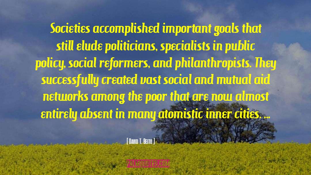 David T. Beito Quotes: Societies accomplished important goals that