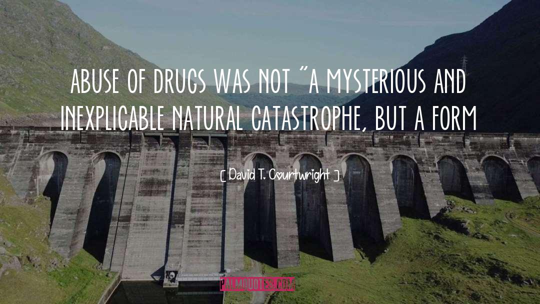 David T. Courtwright Quotes: abuse of drugs was not