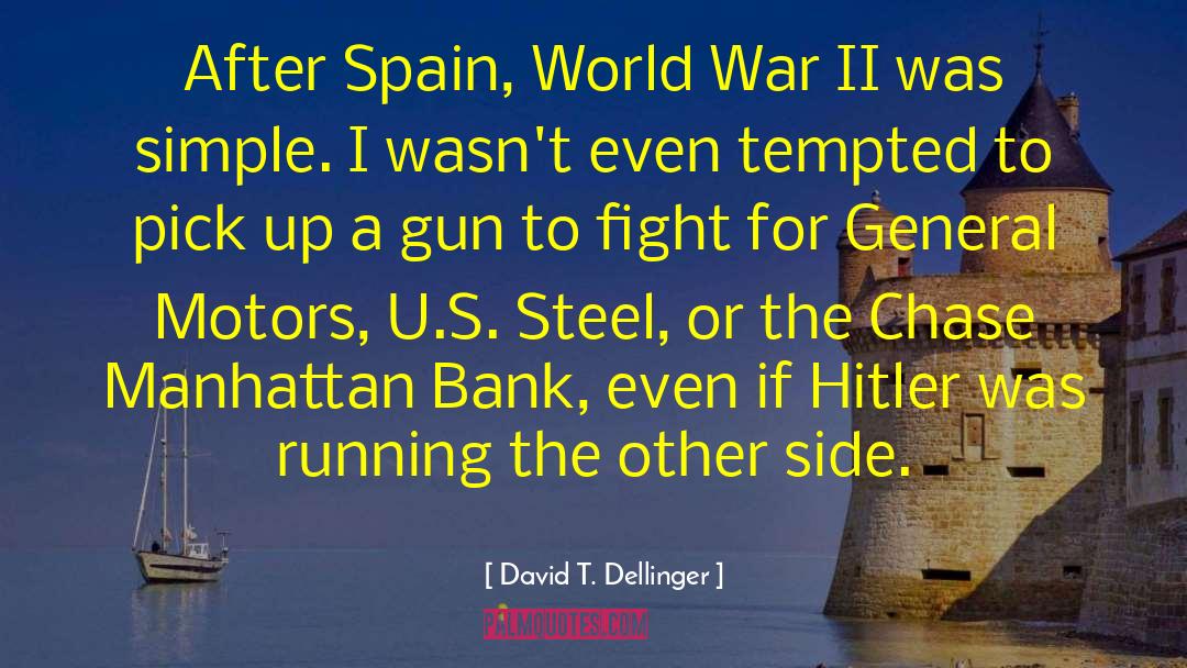 David T. Dellinger Quotes: After Spain, World War II