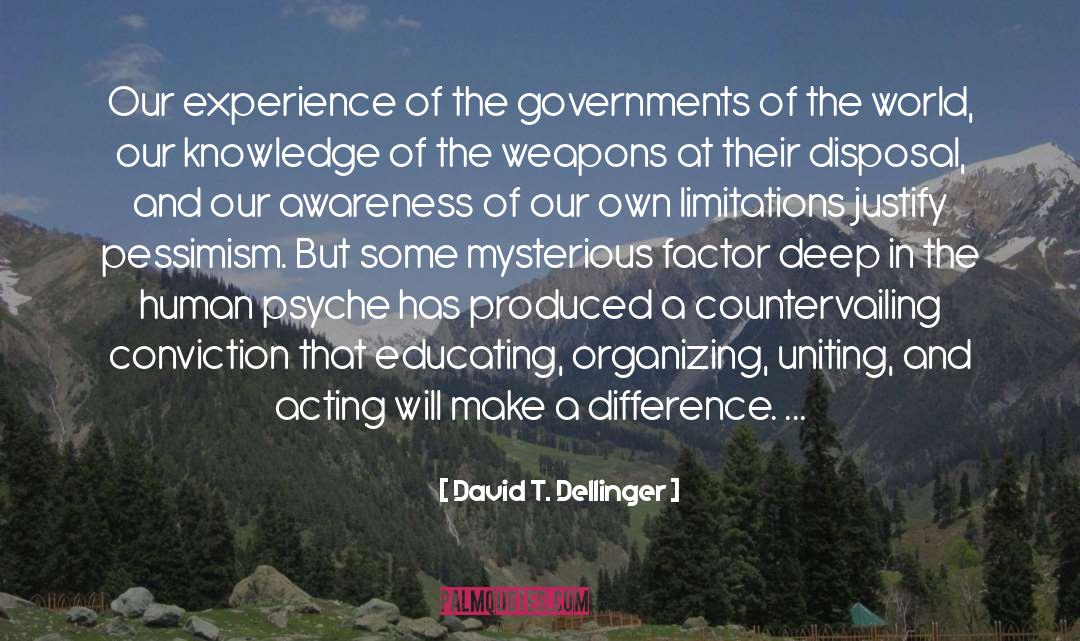 David T. Dellinger Quotes: Our experience of the governments