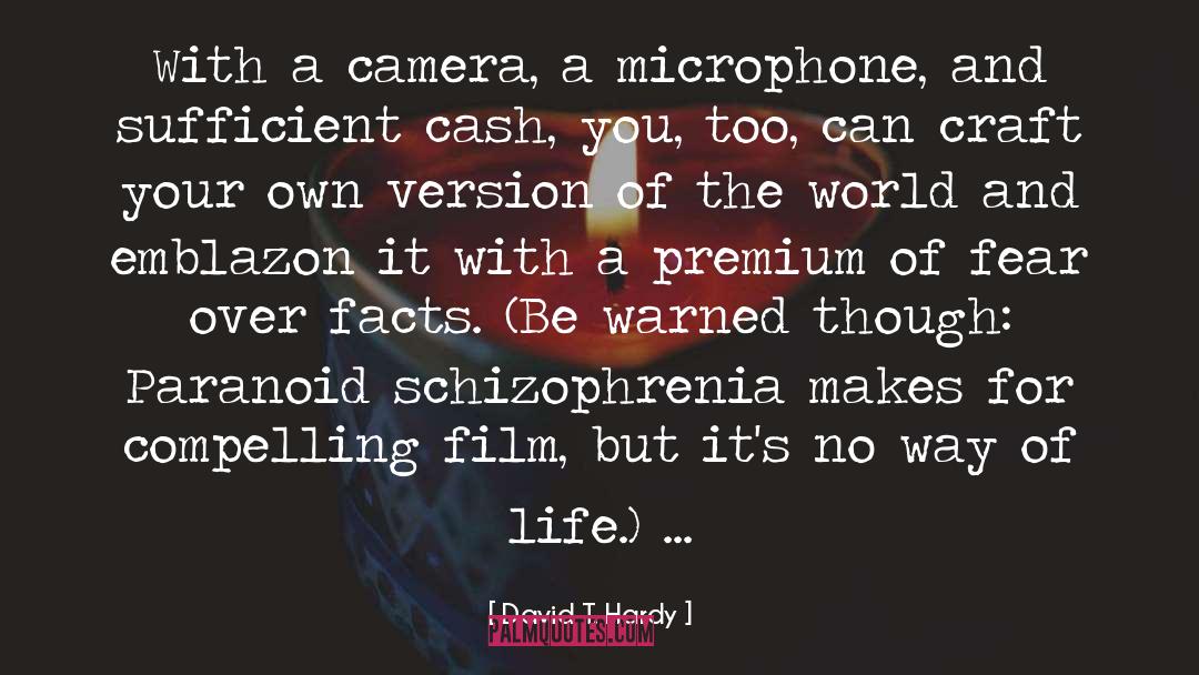 David T. Hardy Quotes: With a camera, a microphone,