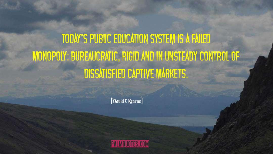 David T. Kearns Quotes: Today's public education system is