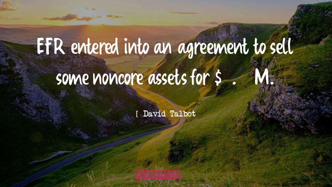 David Talbot Quotes: EFR entered into an agreement