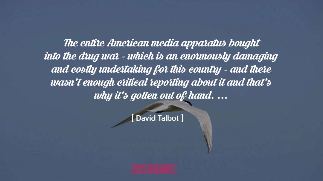 David Talbot Quotes: The entire American media apparatus