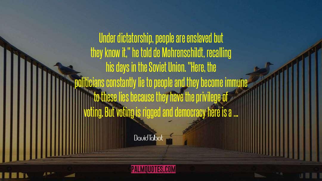 David Talbot Quotes: Under dictatorship, people are enslaved