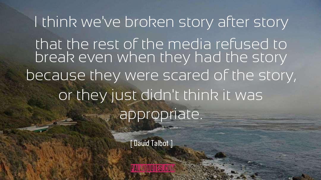 David Talbot Quotes: I think we've broken story