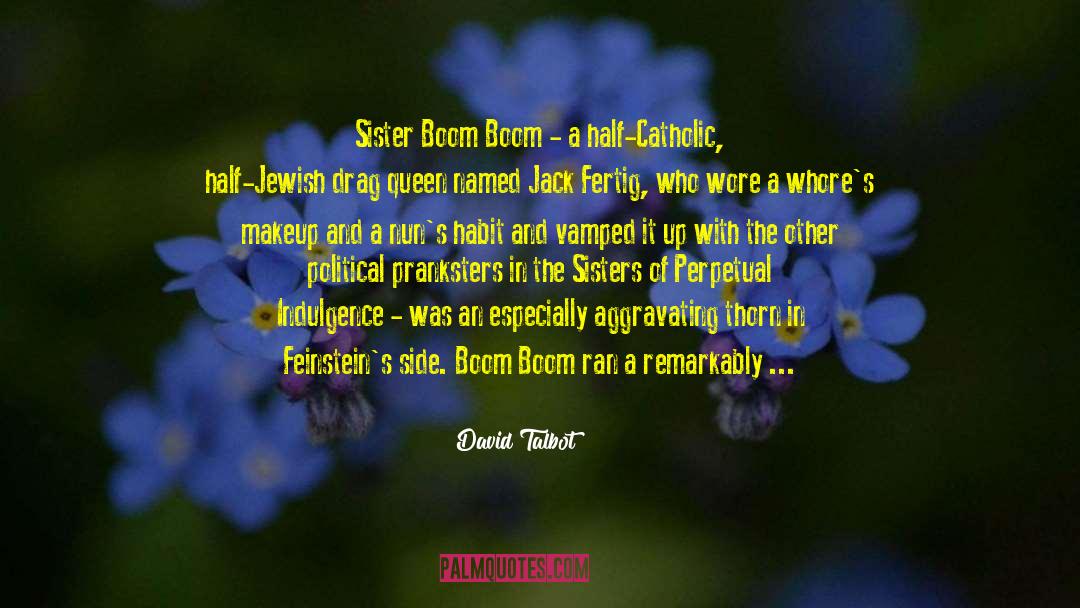 David Talbot Quotes: Sister Boom Boom - a