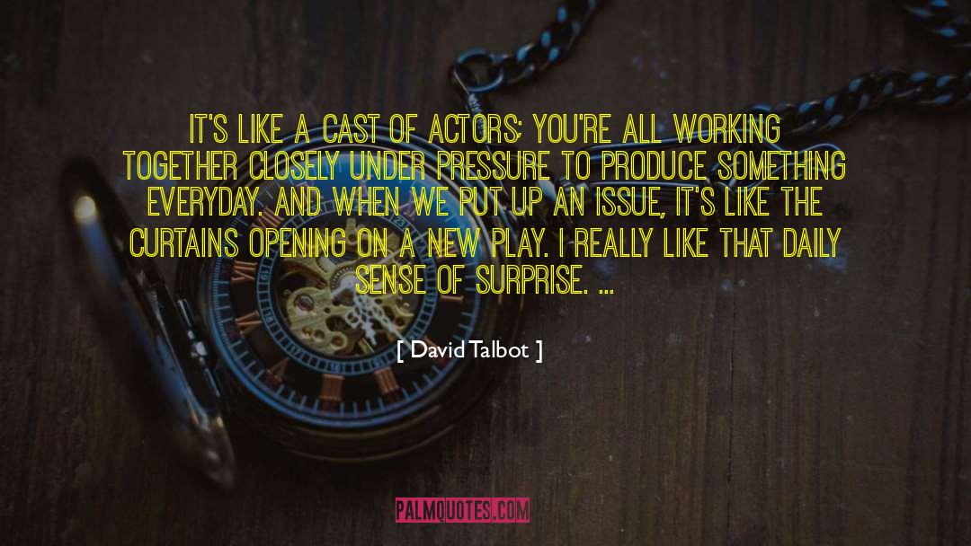 David Talbot Quotes: It's like a cast of