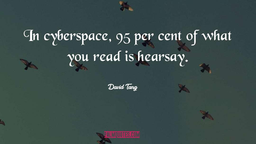 David Tang Quotes: In cyberspace, 95 per cent