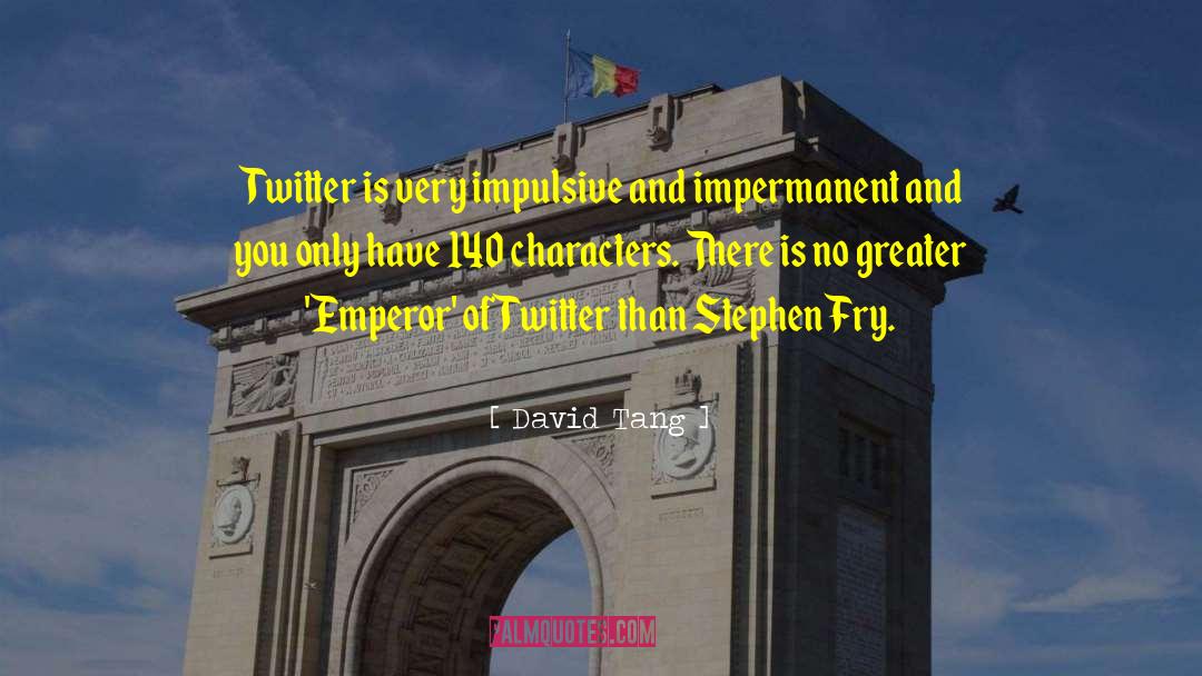 David Tang Quotes: Twitter is very impulsive and