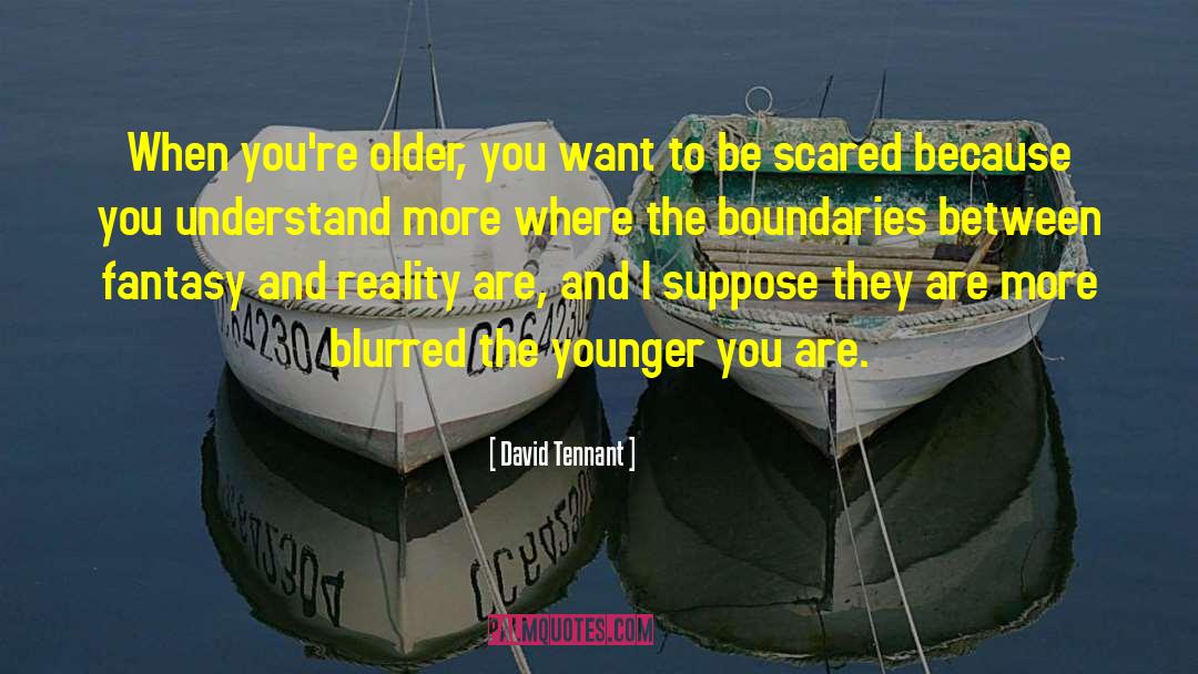 David Tennant Quotes: When you're older, you want