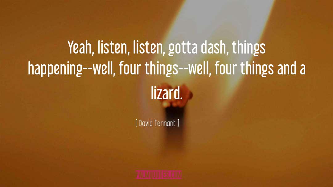 David Tennant Quotes: Yeah, listen, listen, gotta dash,