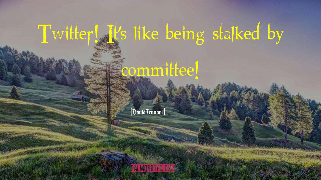 David Tennant Quotes: Twitter! It's like being stalked