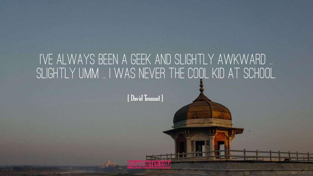 David Tennant Quotes: I've always been a geek