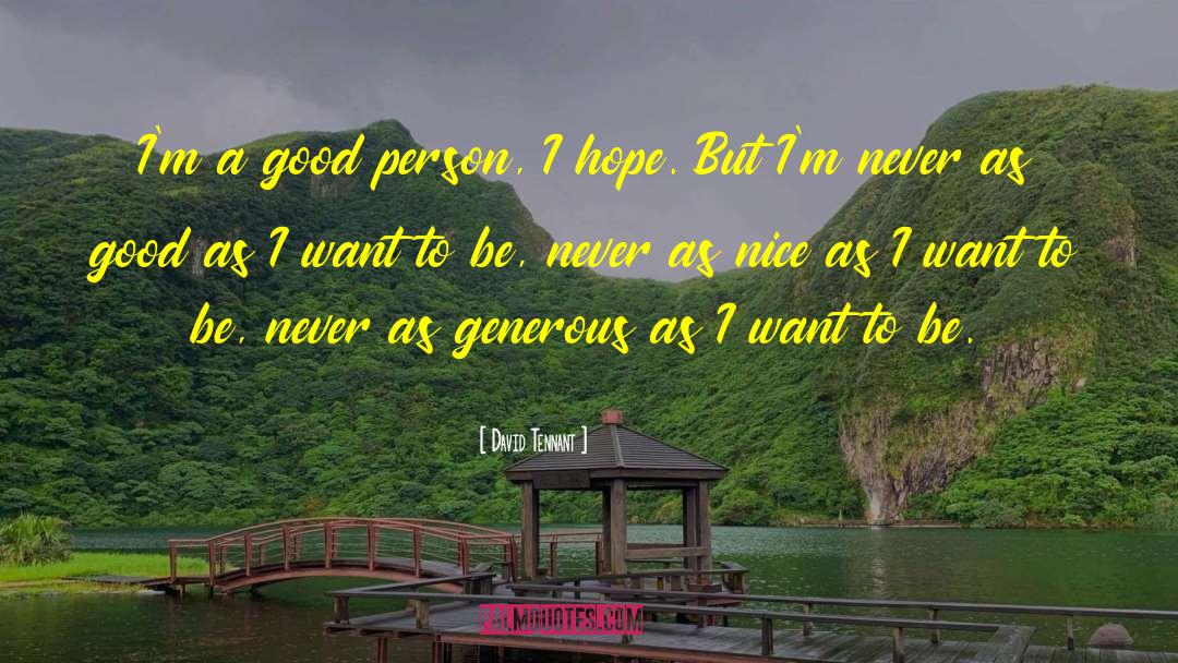 David Tennant Quotes: I'm a good person, I