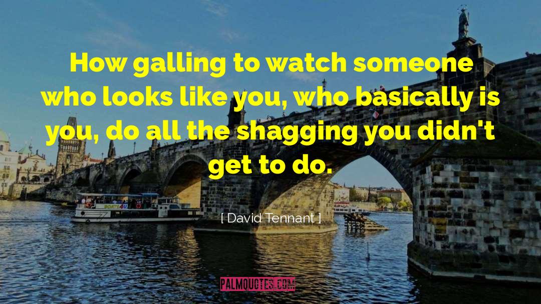David Tennant Quotes: How galling to watch someone