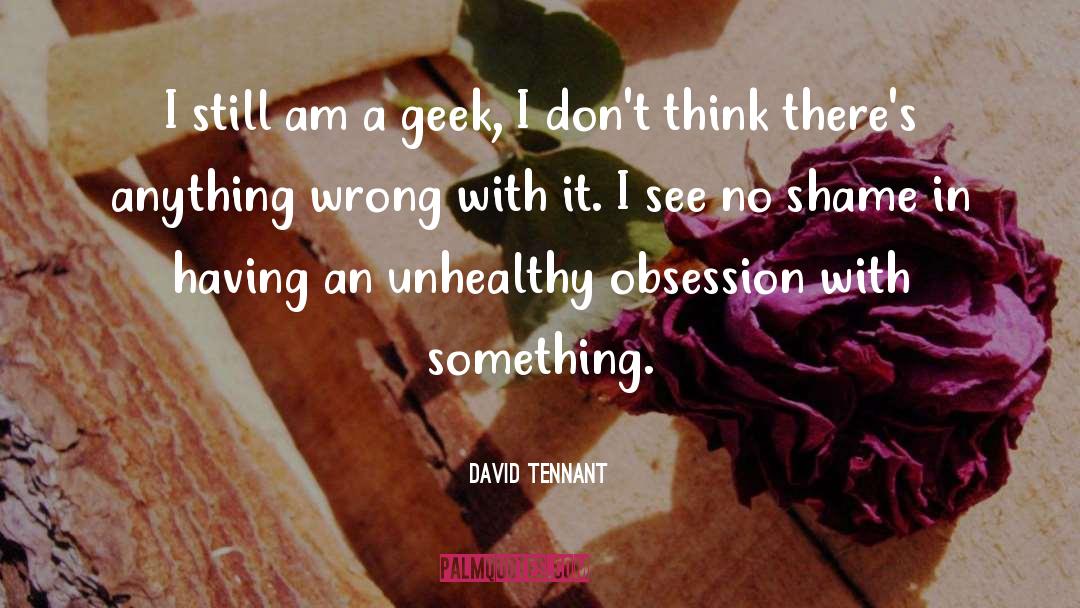 David Tennant Quotes: I still am a geek,