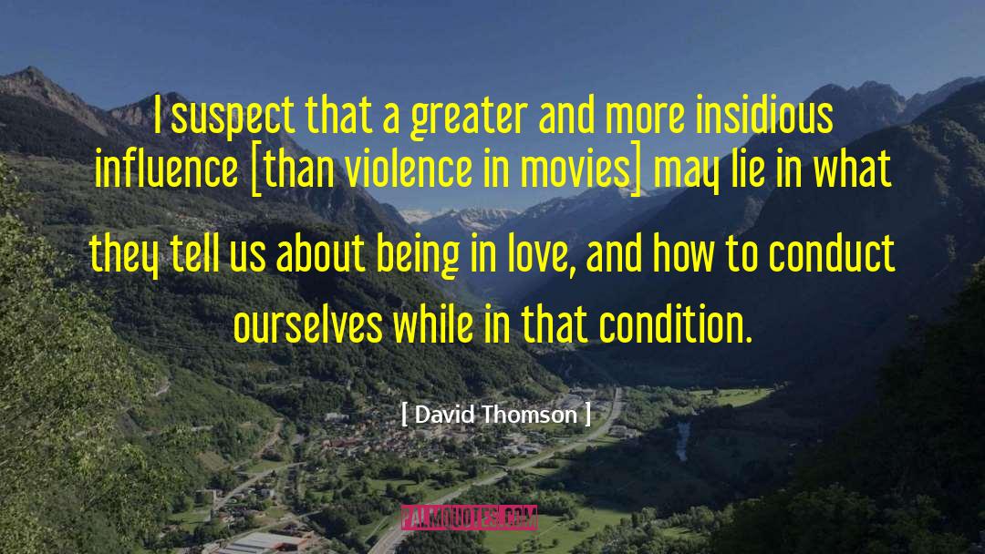 David Thomson Quotes: I suspect that a greater