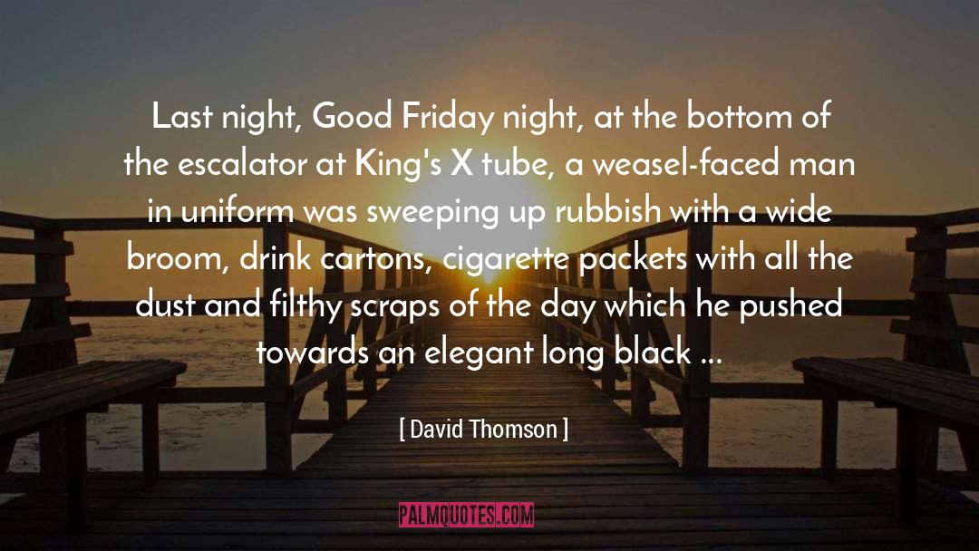 David Thomson Quotes: Last night, Good Friday night,