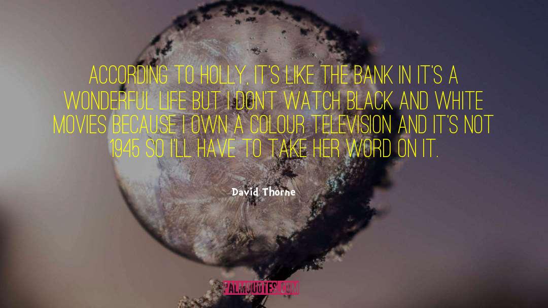 David Thorne Quotes: According to Holly, it's like