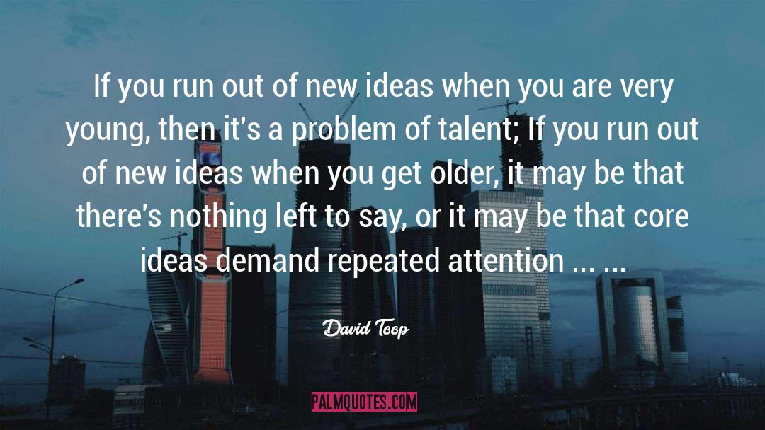 David Toop Quotes: If you run out of