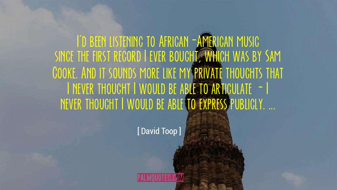 David Toop Quotes: I'd been listening to African-American