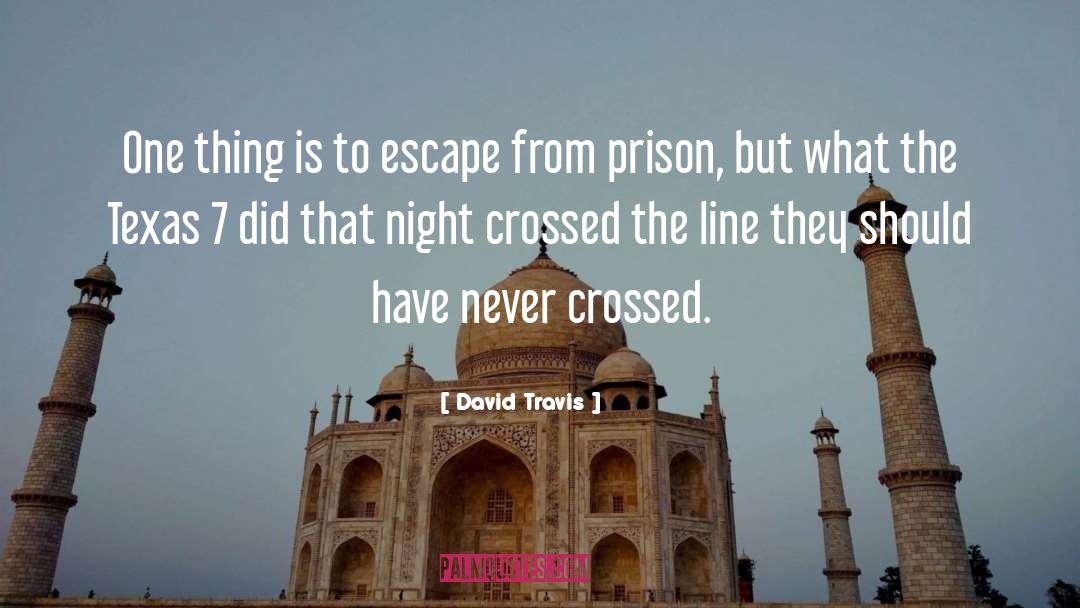 David Travis Quotes: One thing is to escape