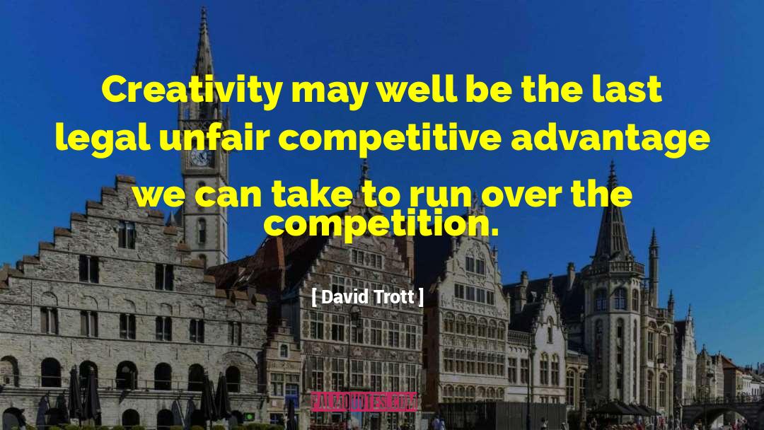 David Trott Quotes: Creativity may well be the