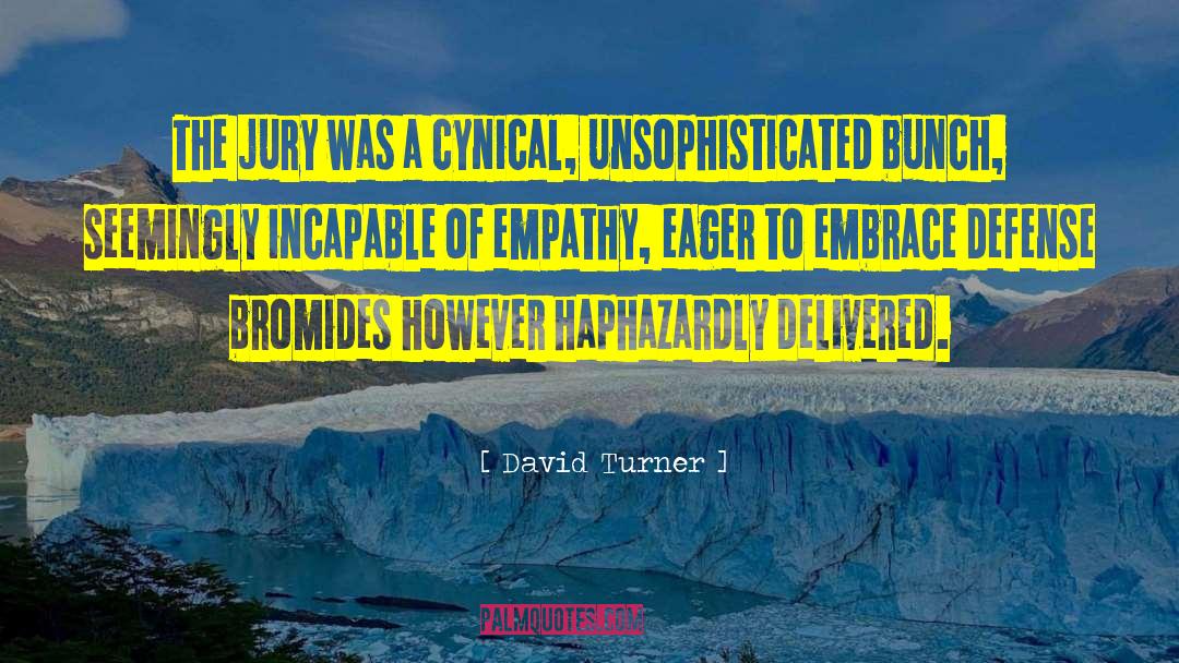 David Turner Quotes: The jury was a cynical,