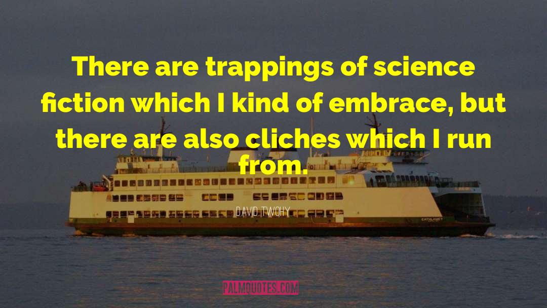 David Twohy Quotes: There are trappings of science