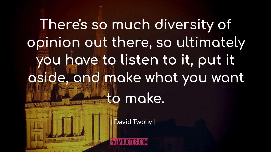 David Twohy Quotes: There's so much diversity of