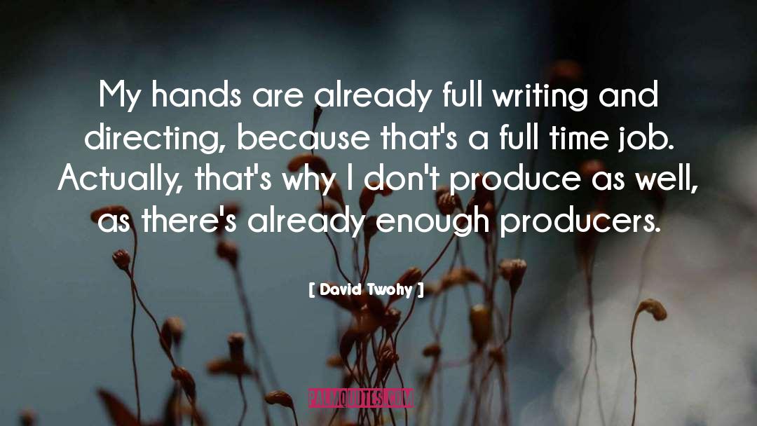 David Twohy Quotes: My hands are already full