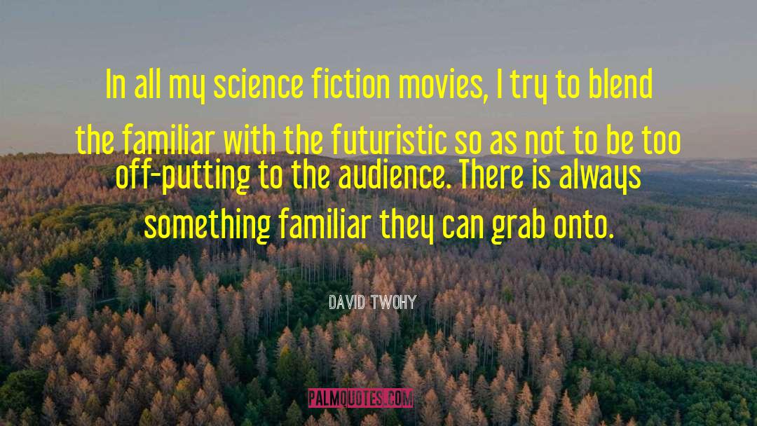 David Twohy Quotes: In all my science fiction