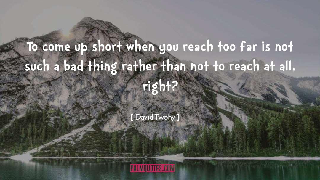 David Twohy Quotes: To come up short when