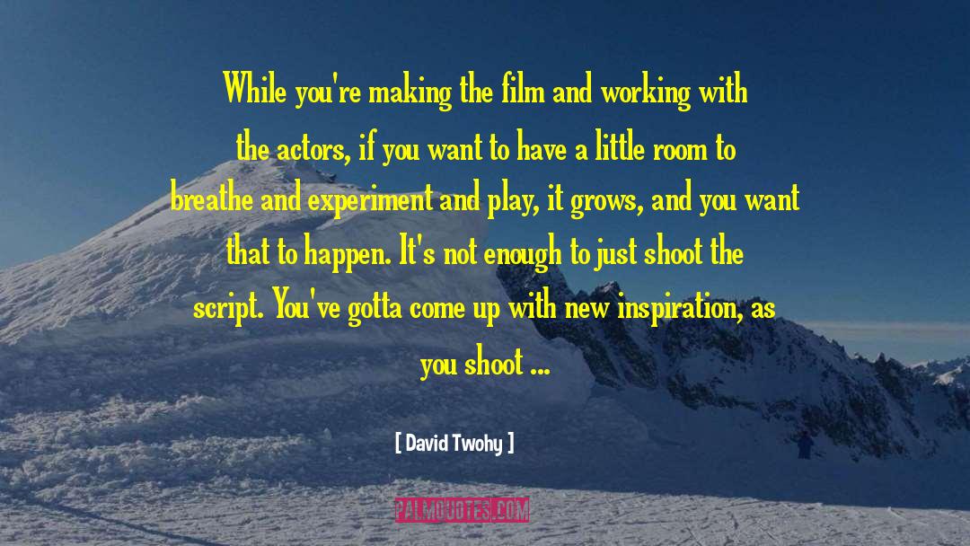 David Twohy Quotes: While you're making the film