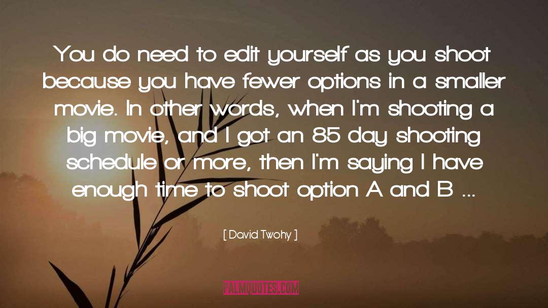 David Twohy Quotes: You do need to edit